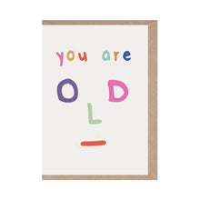 Load image into Gallery viewer, You Are Old Card
