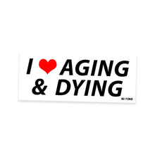 Load image into Gallery viewer, AGING &amp; DYING Bumper Sticker
