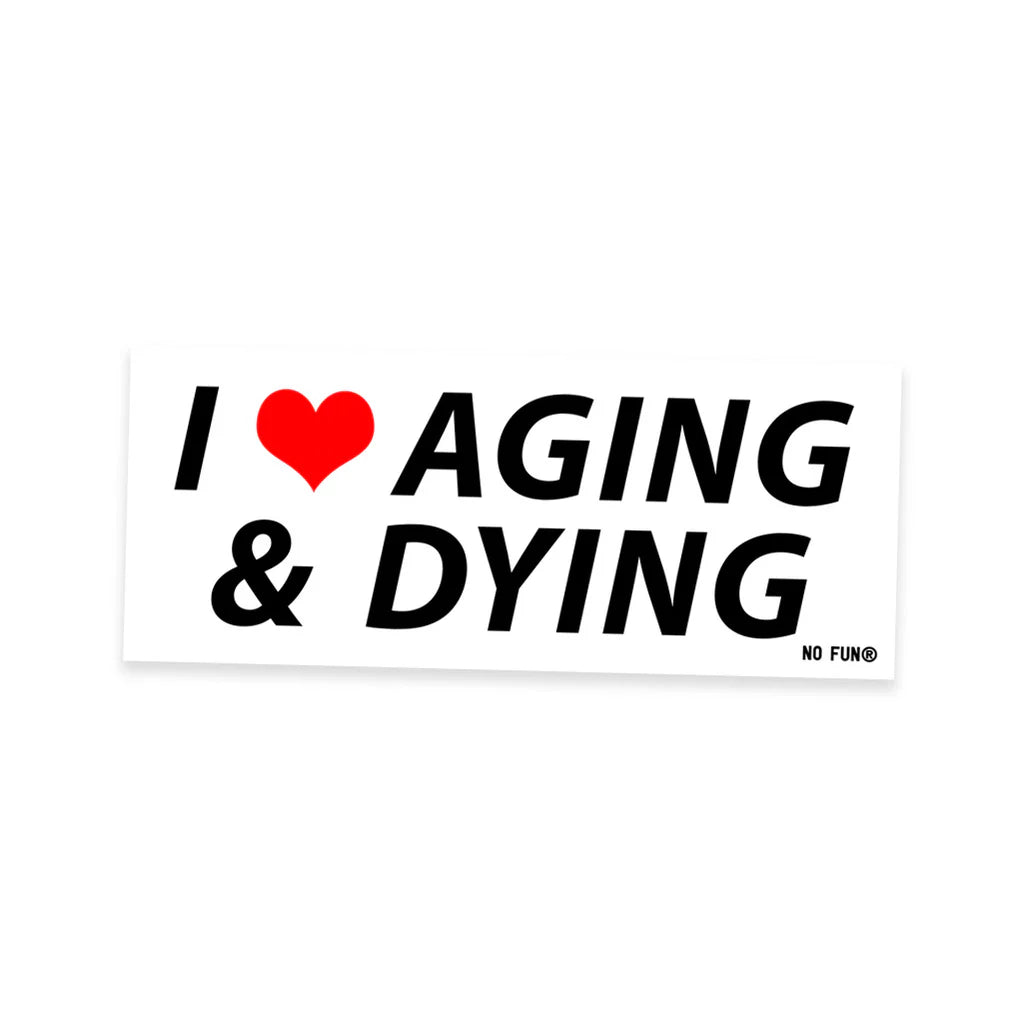 AGING & DYING Bumper Sticker